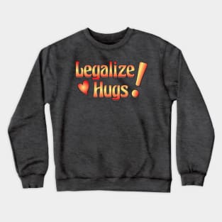 Legalize Hugs Crewneck Sweatshirt